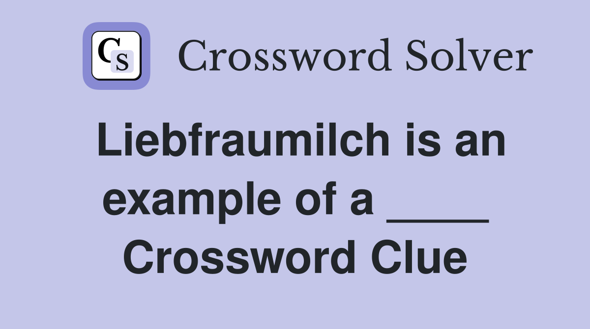 Liebfraumilch is an example of a ____ Crossword Clue