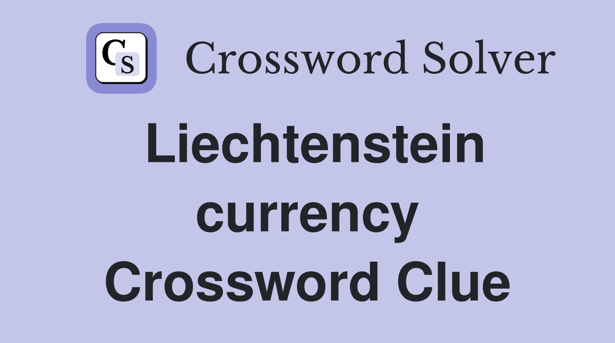 Liechtenstein currency Crossword Clue