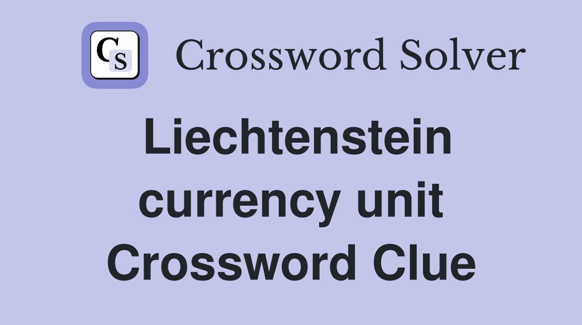 Liechtenstein currency unit Crossword Clue