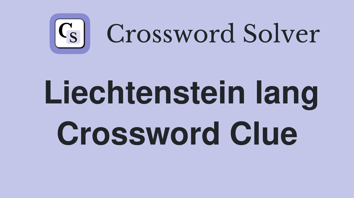 Liechtenstein lang Crossword Clue