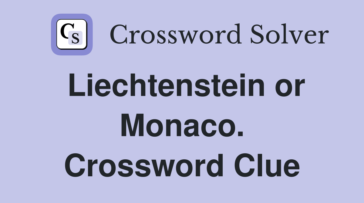 Liechtenstein or Monaco. Crossword Clue