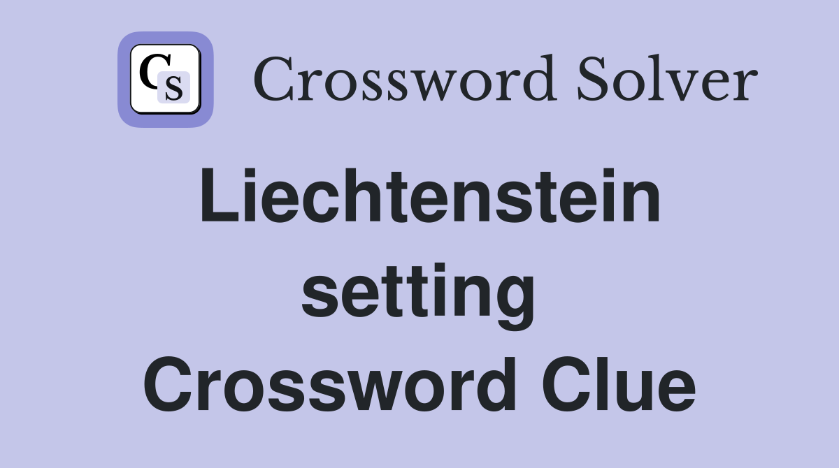 Liechtenstein setting Crossword Clue