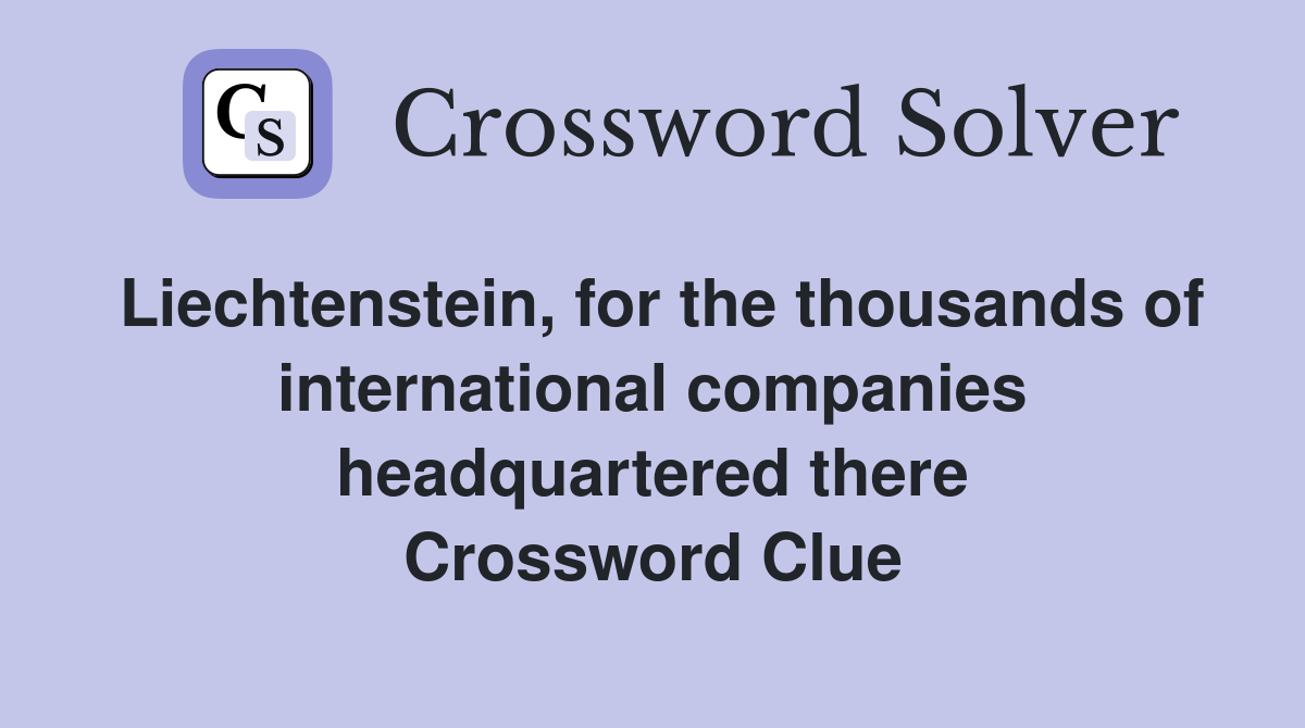 Liechtenstein, for the thousands of international companies headquartered there Crossword Clue