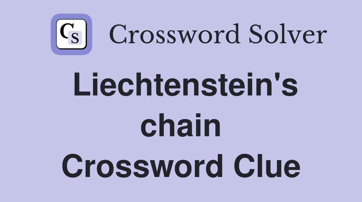 Liechtenstein's chain Crossword Clue