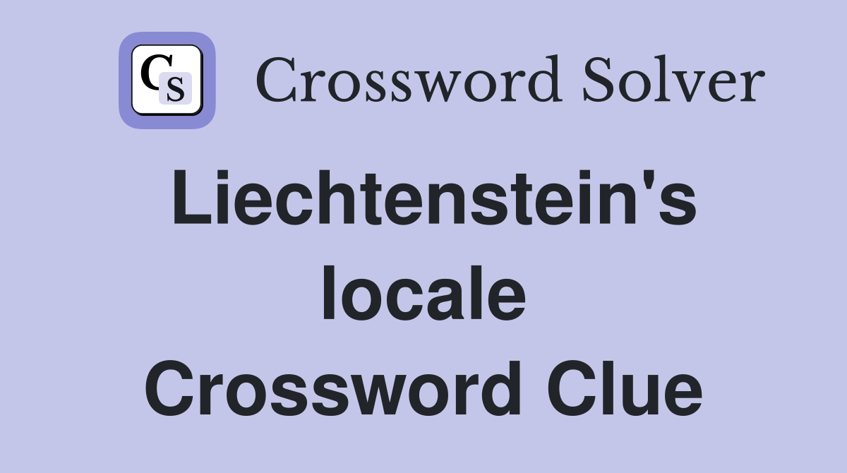 Liechtenstein's locale Crossword Clue
