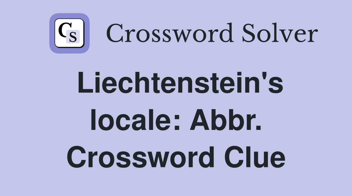 Liechtenstein's locale: Abbr. Crossword Clue