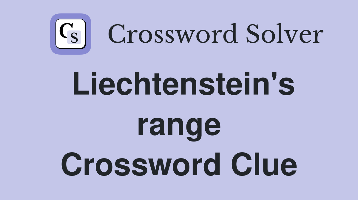 Liechtenstein's range Crossword Clue