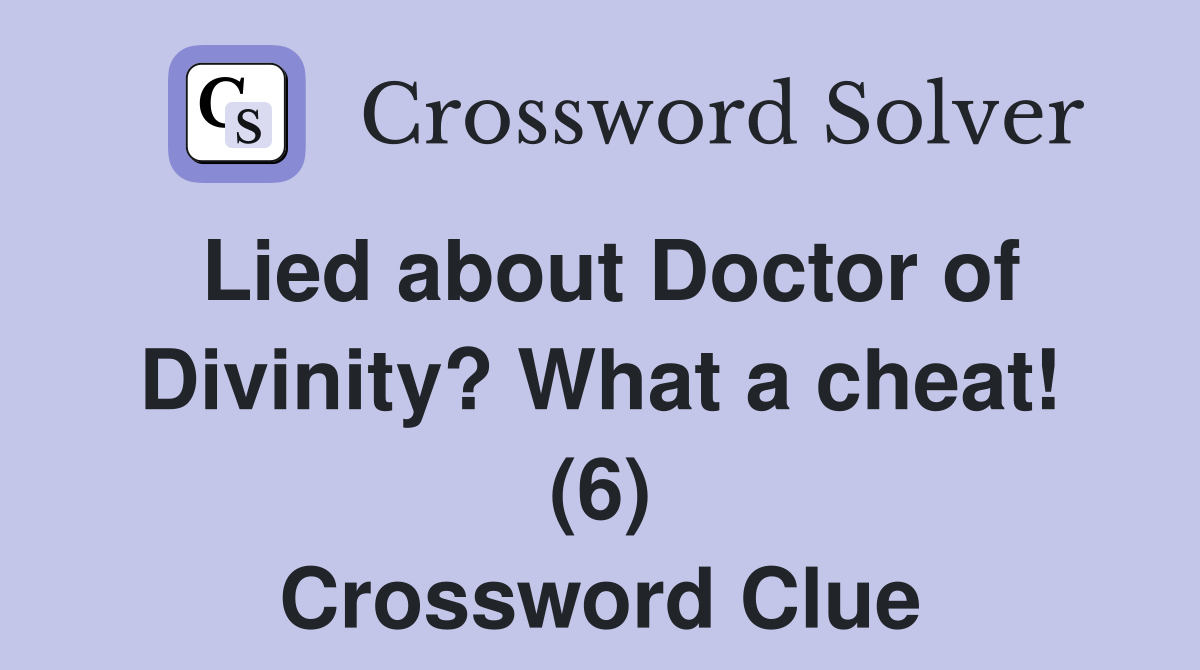 Lied about Doctor of Divinity? What a cheat! (6) Crossword Clue