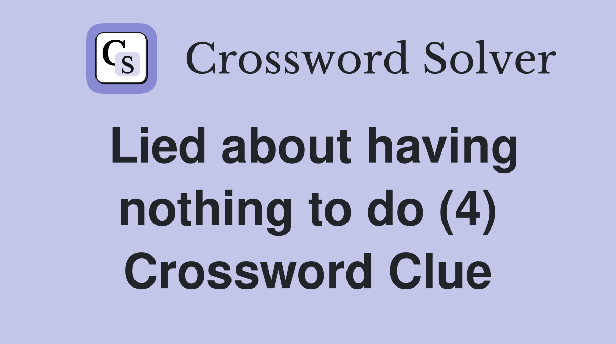 Lied about having nothing to do (4) Crossword Clue