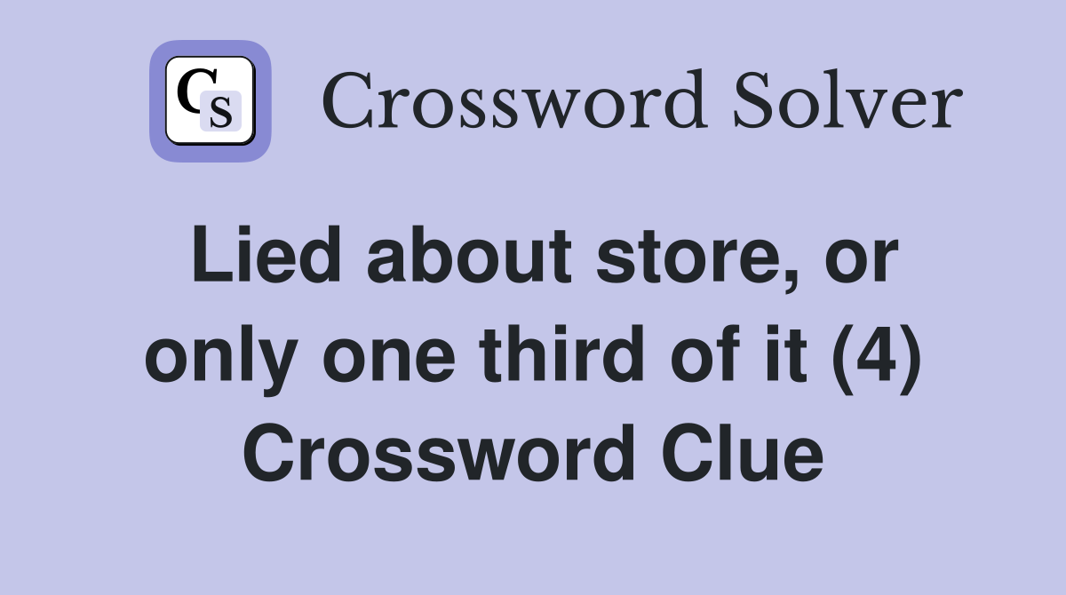Lied about store, or only one third of it (4) Crossword Clue