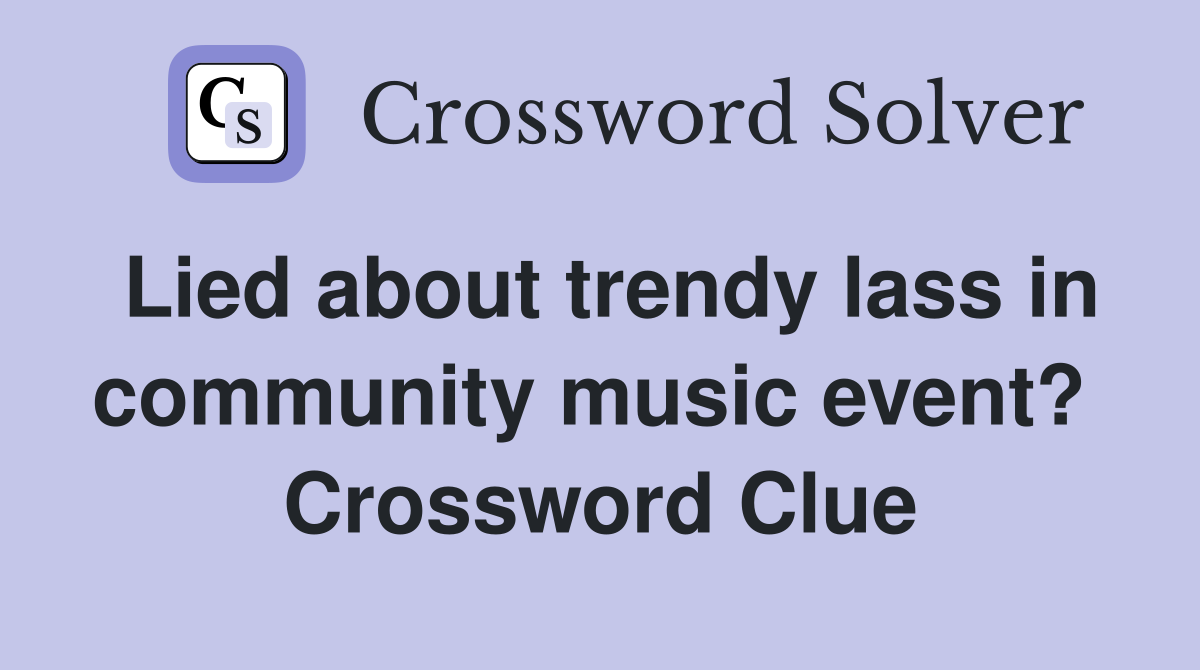 Lied about trendy lass in community music event?  Crossword Clue