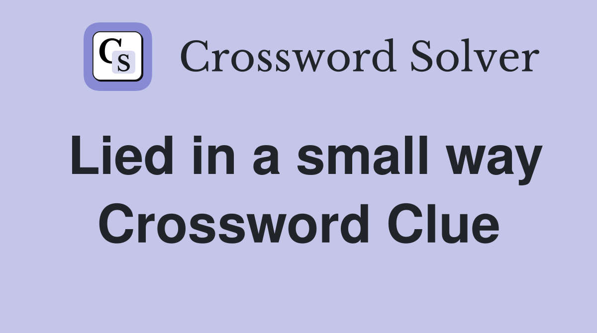 Lied in a small way Crossword Clue