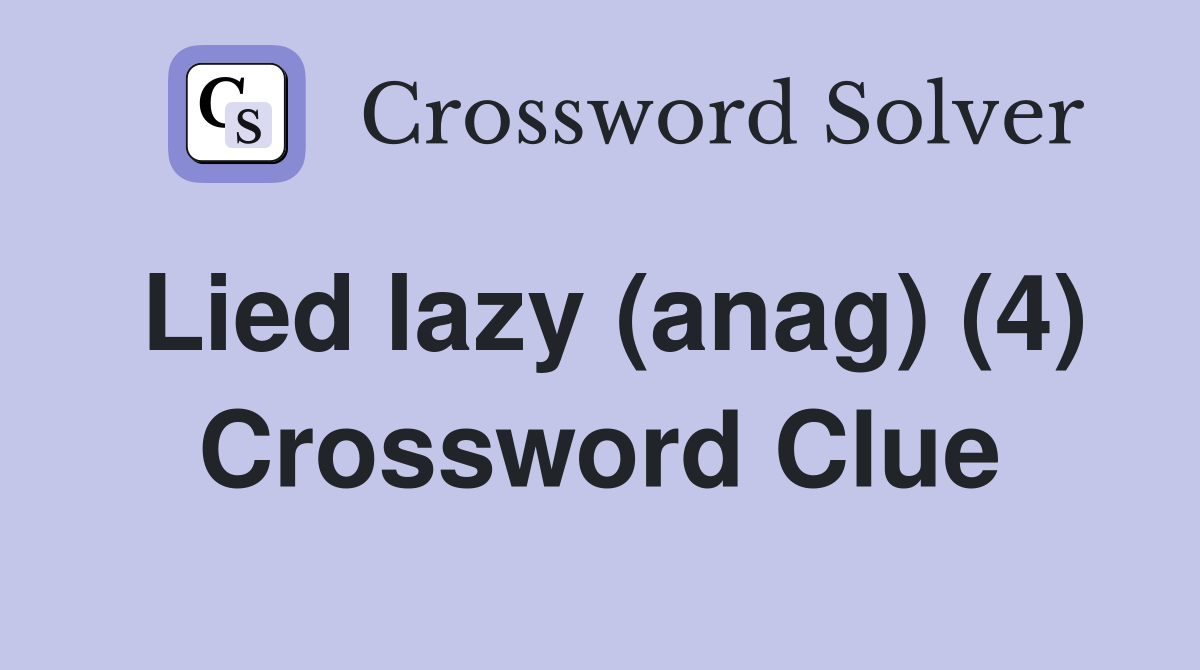 Lied lazy (anag) (4) Crossword Clue