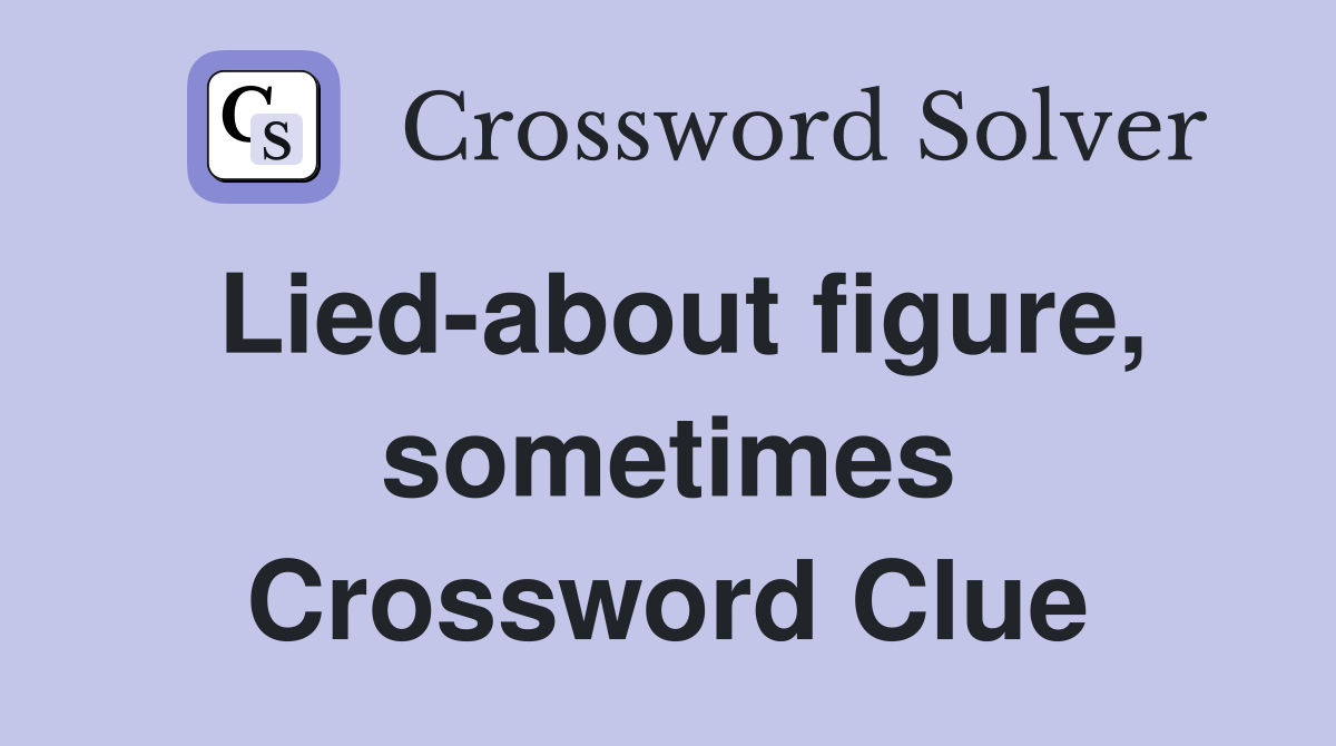 Lied-about figure, sometimes Crossword Clue