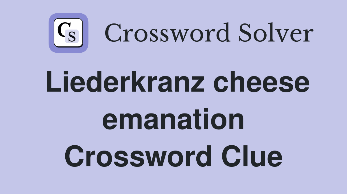 Liederkranz cheese emanation Crossword Clue
