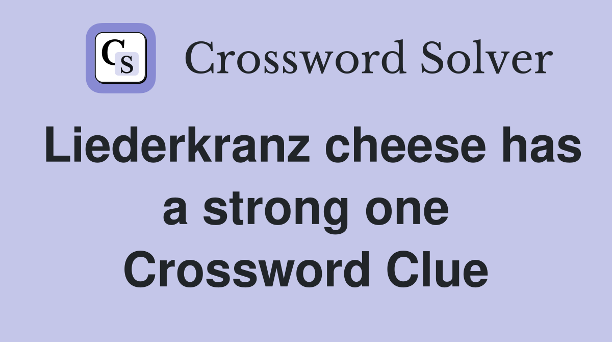 Liederkranz cheese has a strong one Crossword Clue