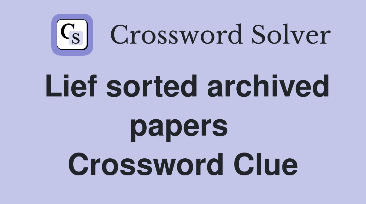 Lief sorted archived papers  Crossword Clue