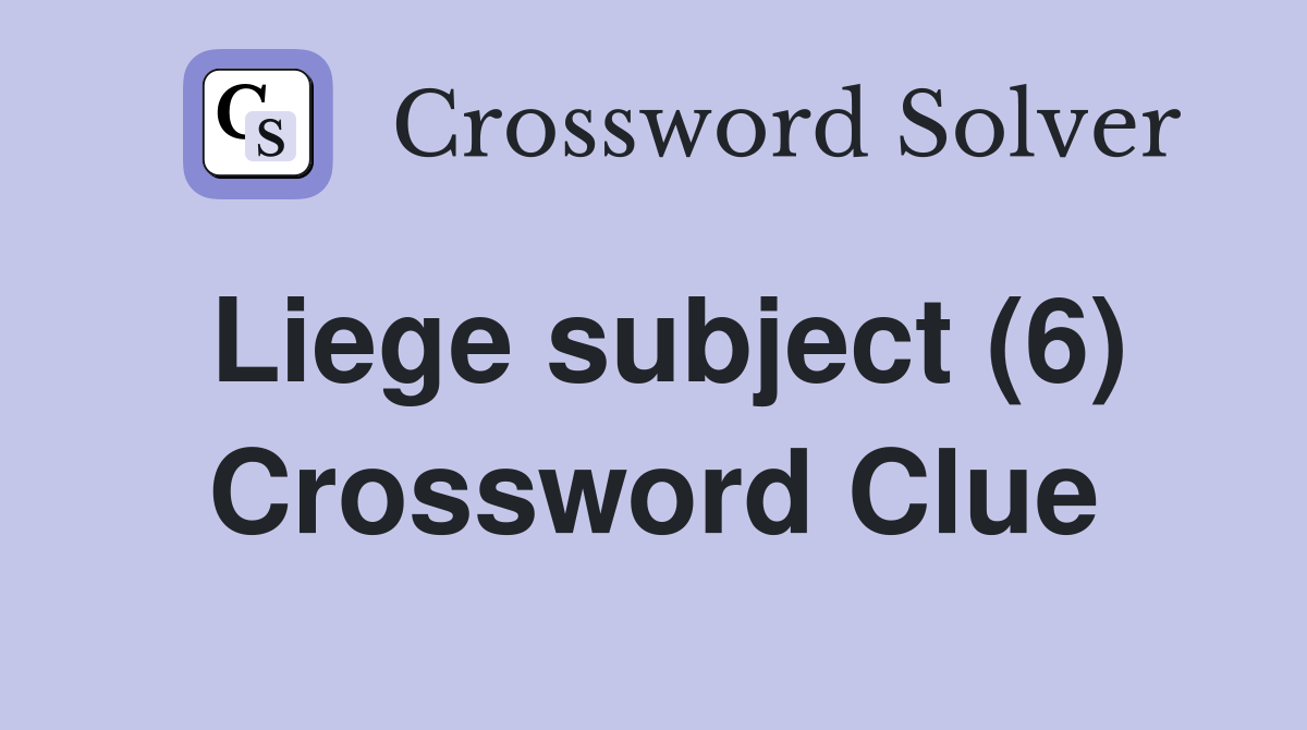 Liege subject (6) Crossword Clue