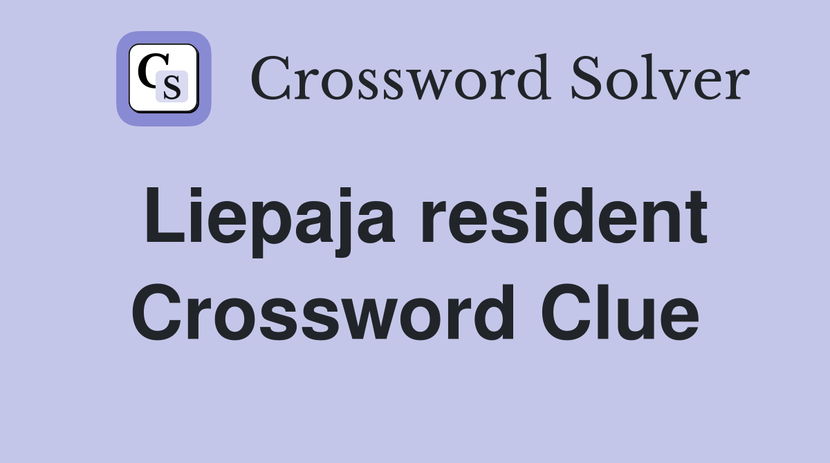 Liepaja resident Crossword Clue