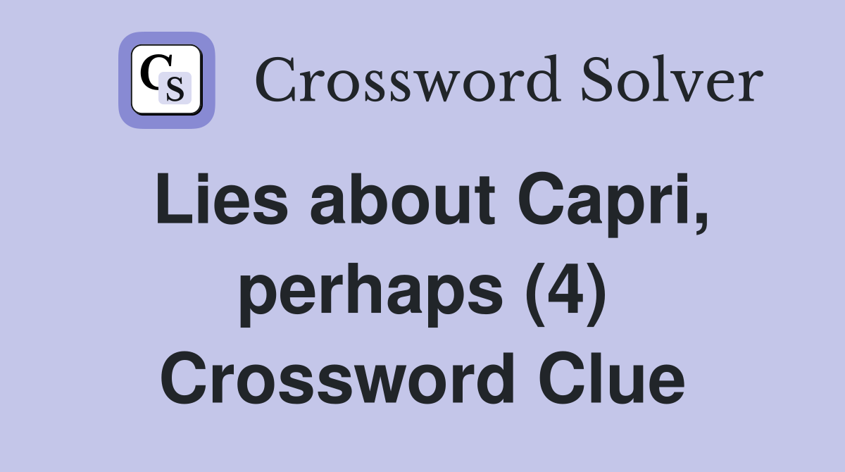 Lies about Capri, perhaps (4) Crossword Clue