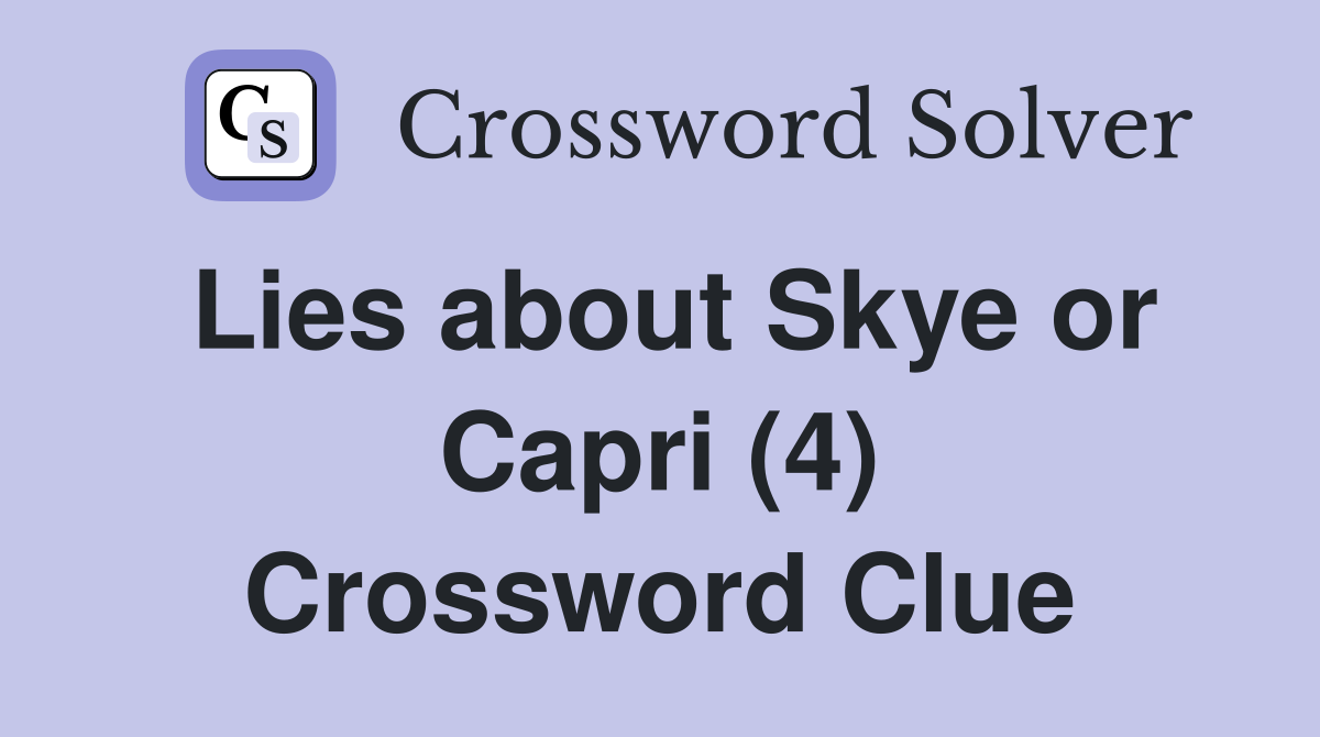 Lies about Skye or Capri (4) Crossword Clue