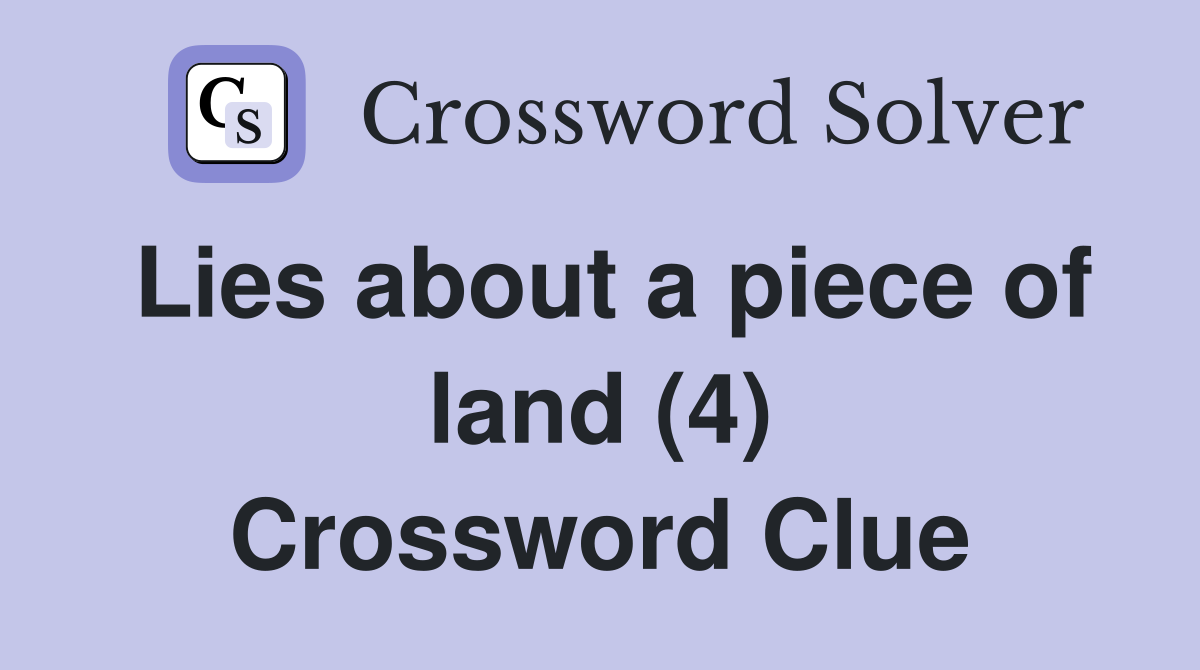 Lies about a piece of land (4) Crossword Clue