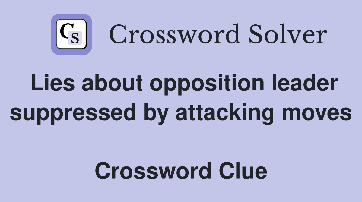 Lies about opposition leader suppressed by attacking moves  Crossword Clue