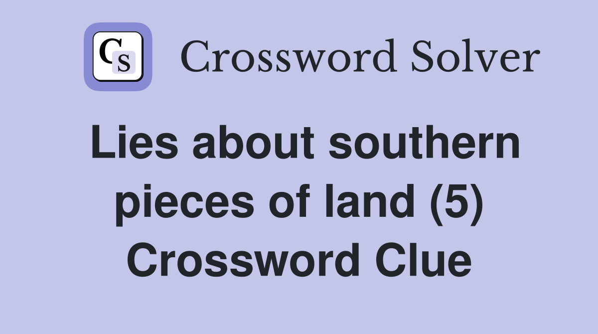 Lies about southern pieces of land (5) Crossword Clue