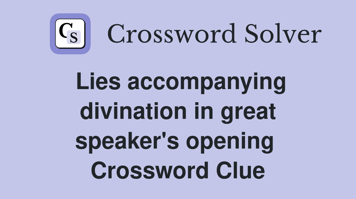 Lies accompanying divination in great speaker's opening  Crossword Clue