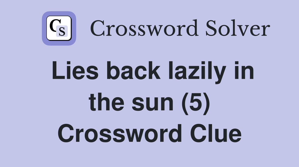 Lies back lazily in the sun (5) Crossword Clue