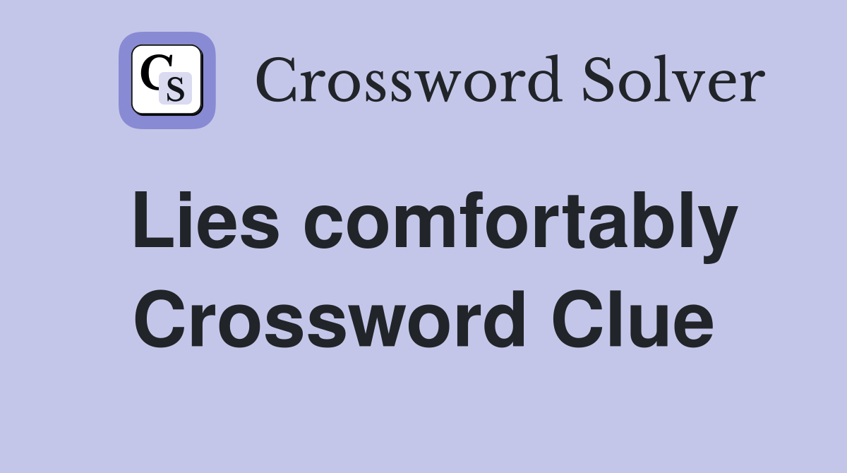 Lies comfortably Crossword Clue