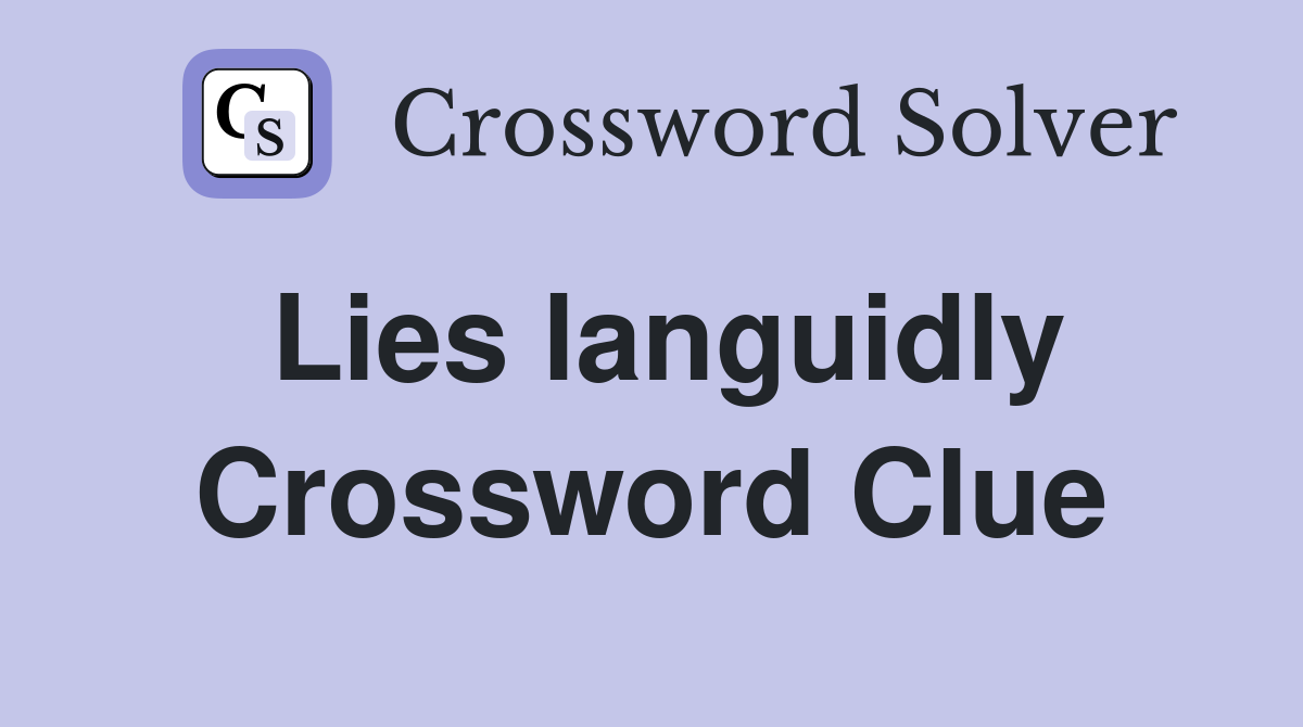 Lies languidly Crossword Clue