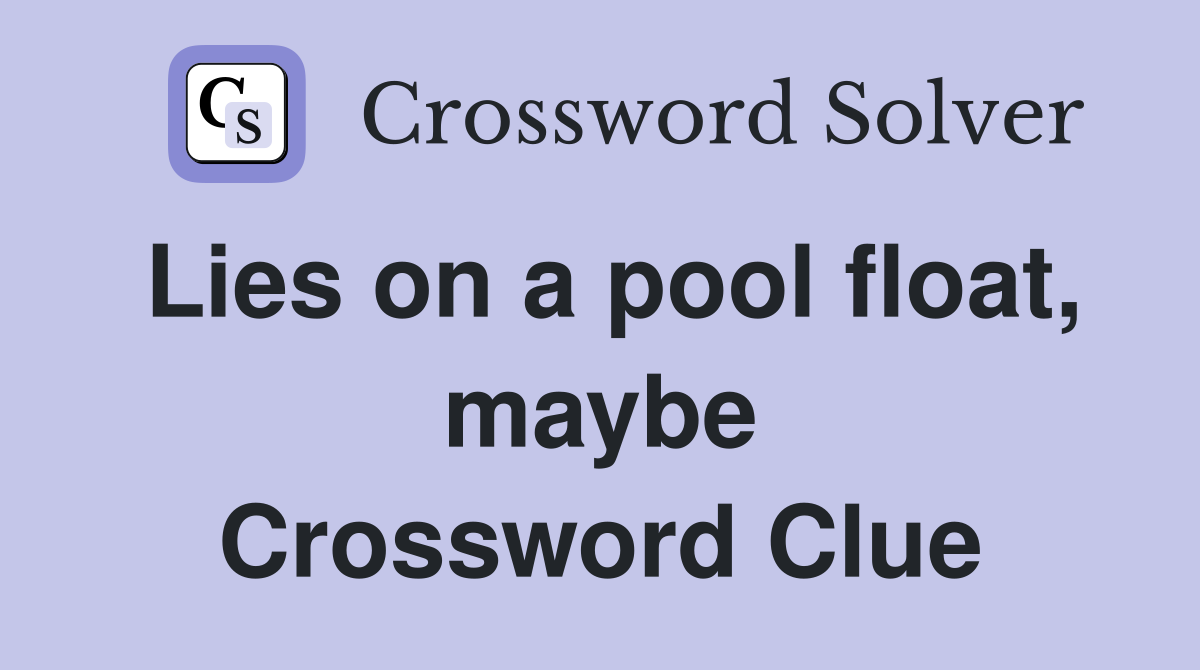 Lies on a pool float, maybe Crossword Clue
