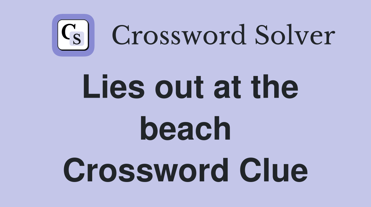 Lies out at the beach Crossword Clue