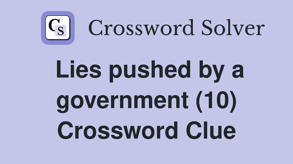 Lies pushed by a government (10) Crossword Clue