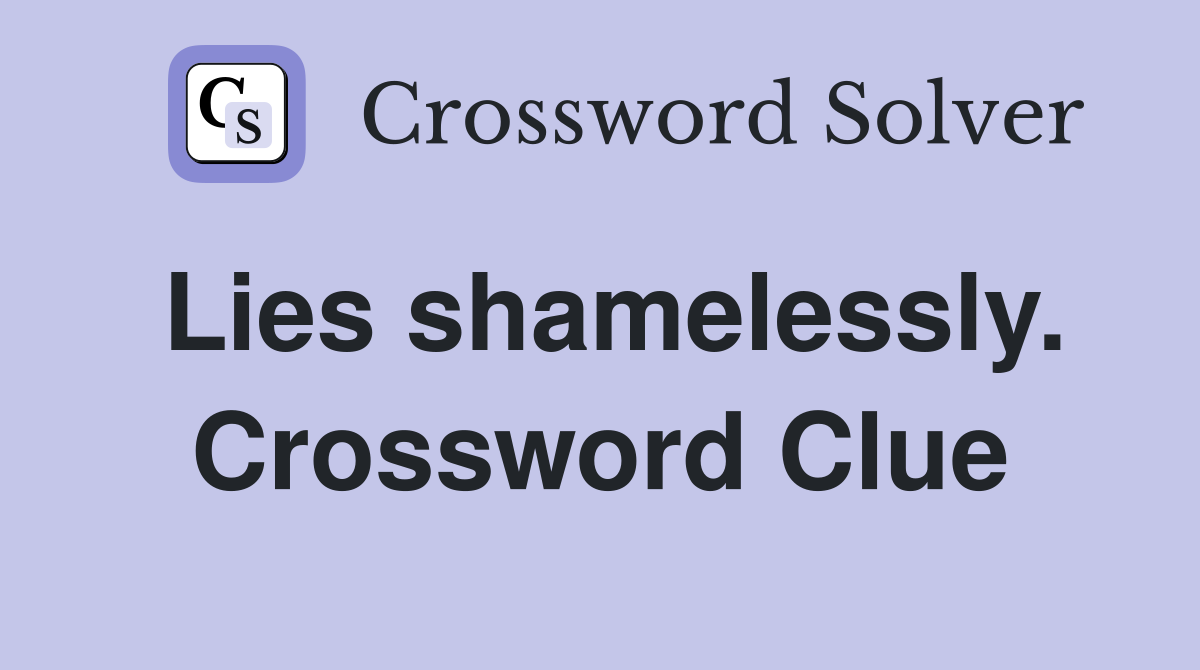 Lies shamelessly. Crossword Clue