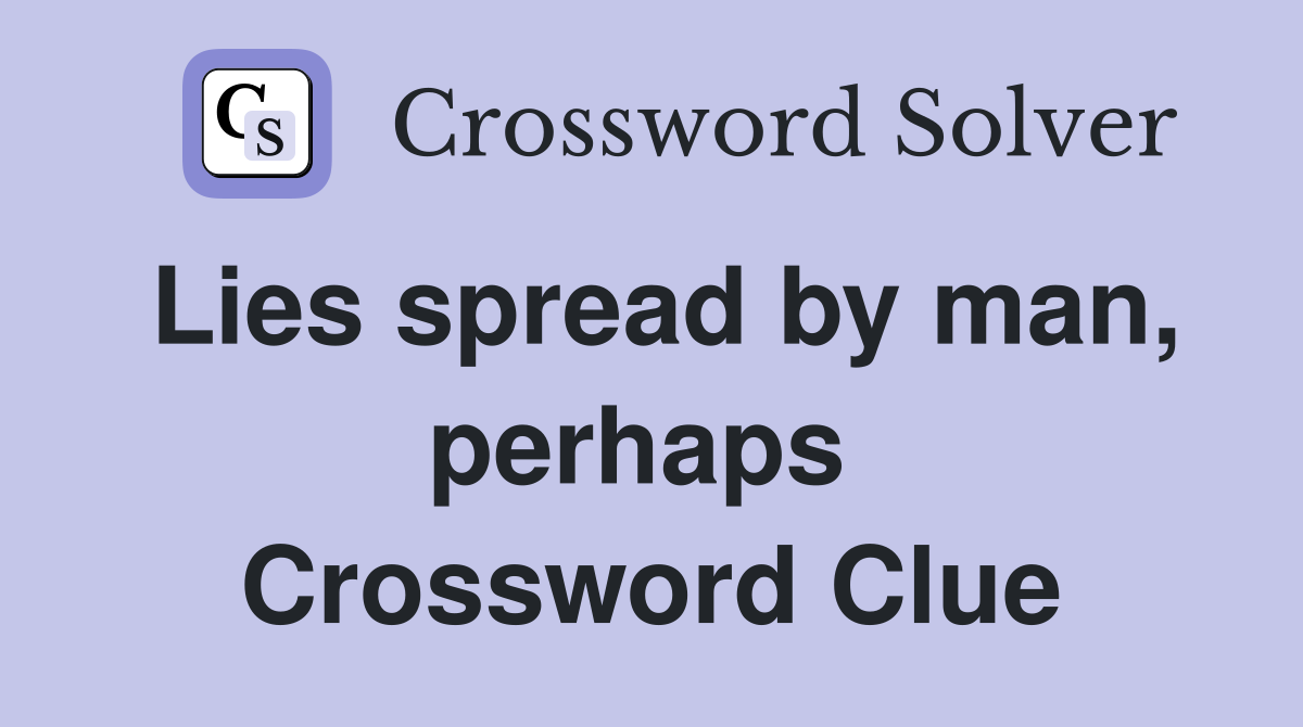 Lies spread by man, perhaps  Crossword Clue