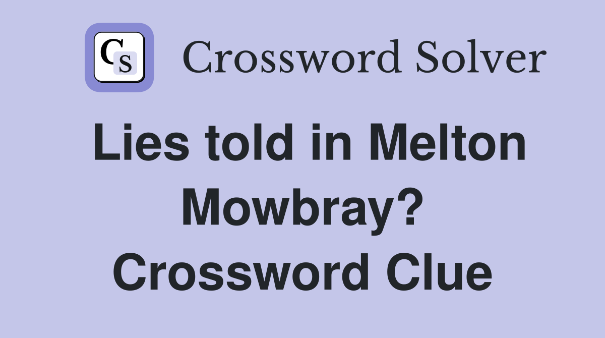 Lies told in Melton Mowbray? Crossword Clue