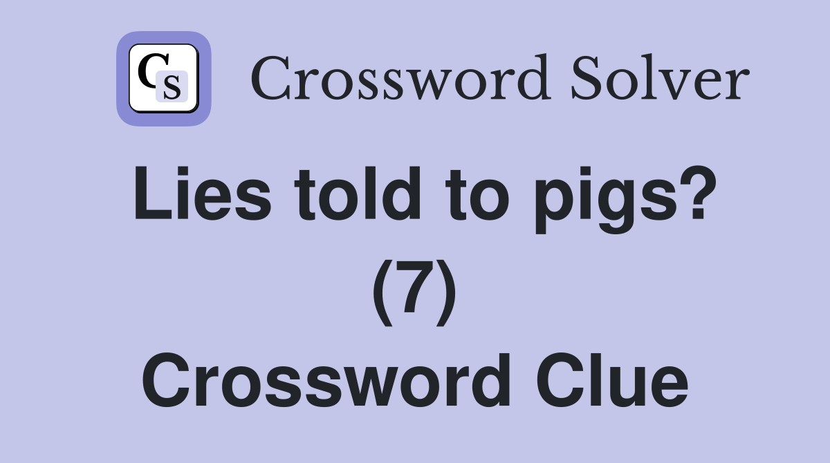 Lies told to pigs? (7) Crossword Clue