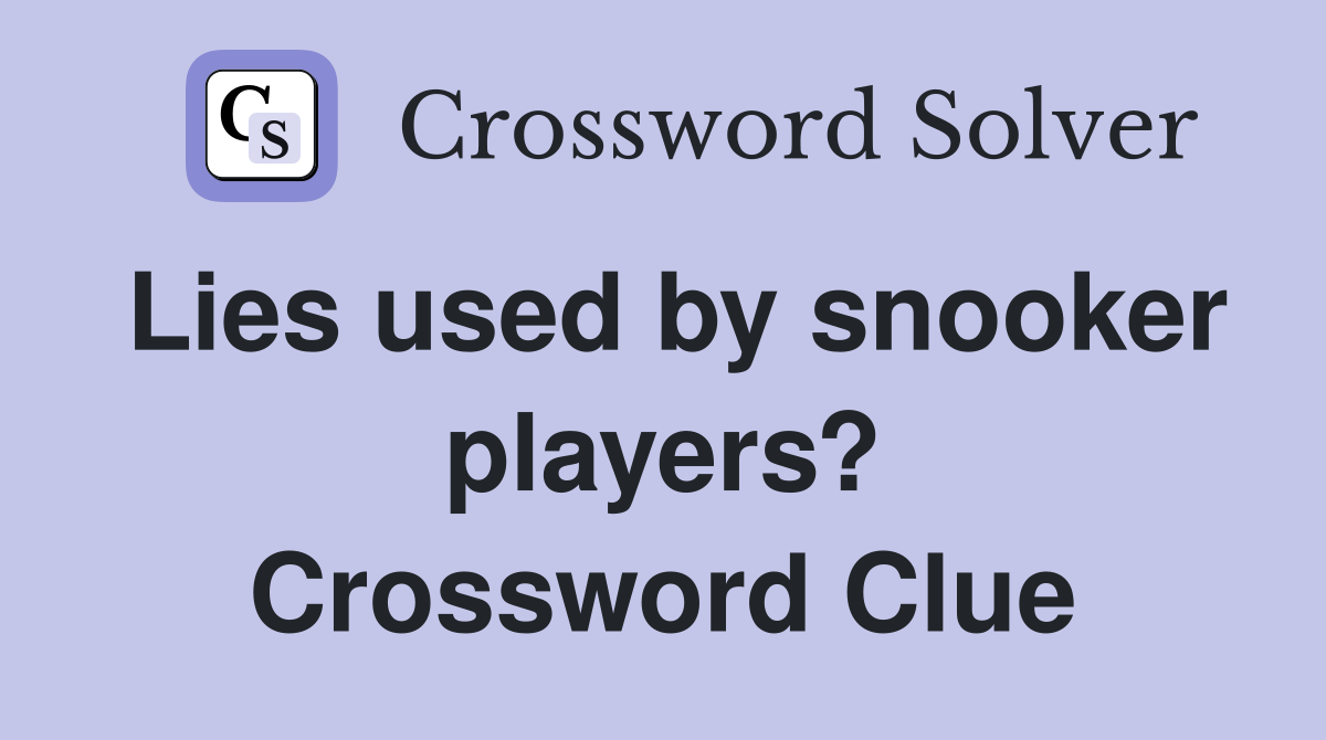 Lies used by snooker players? Crossword Clue