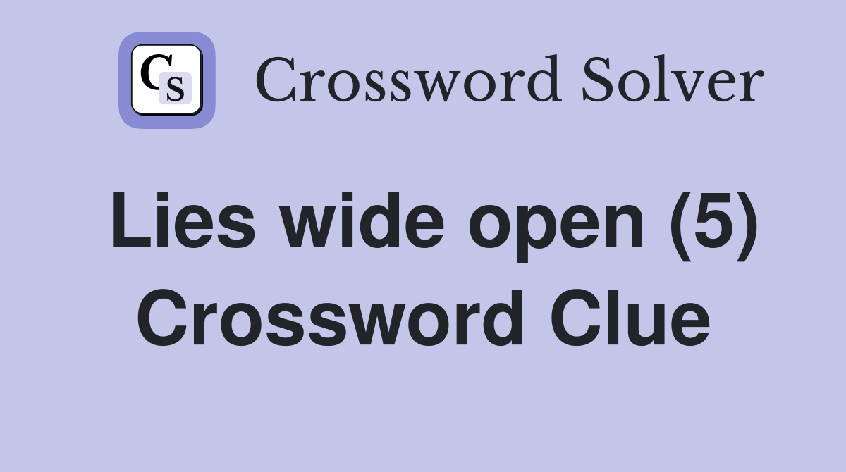 Lies wide open (5) Crossword Clue