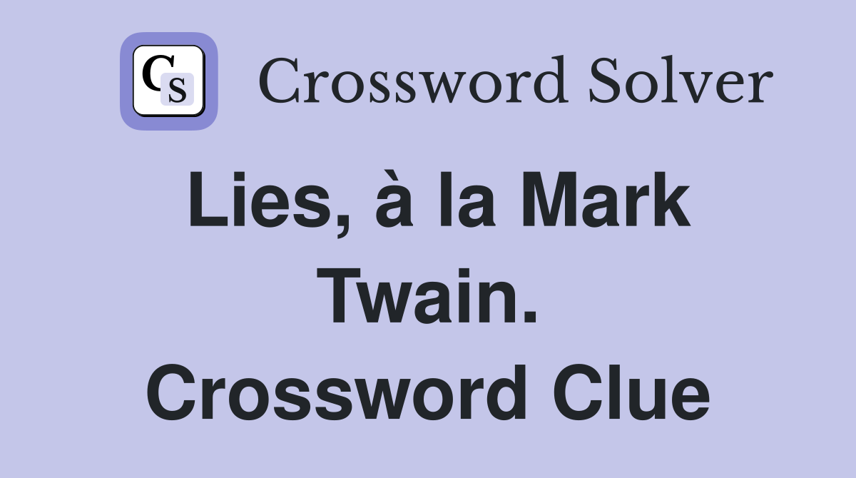 Lies, à la Mark Twain. Crossword Clue
