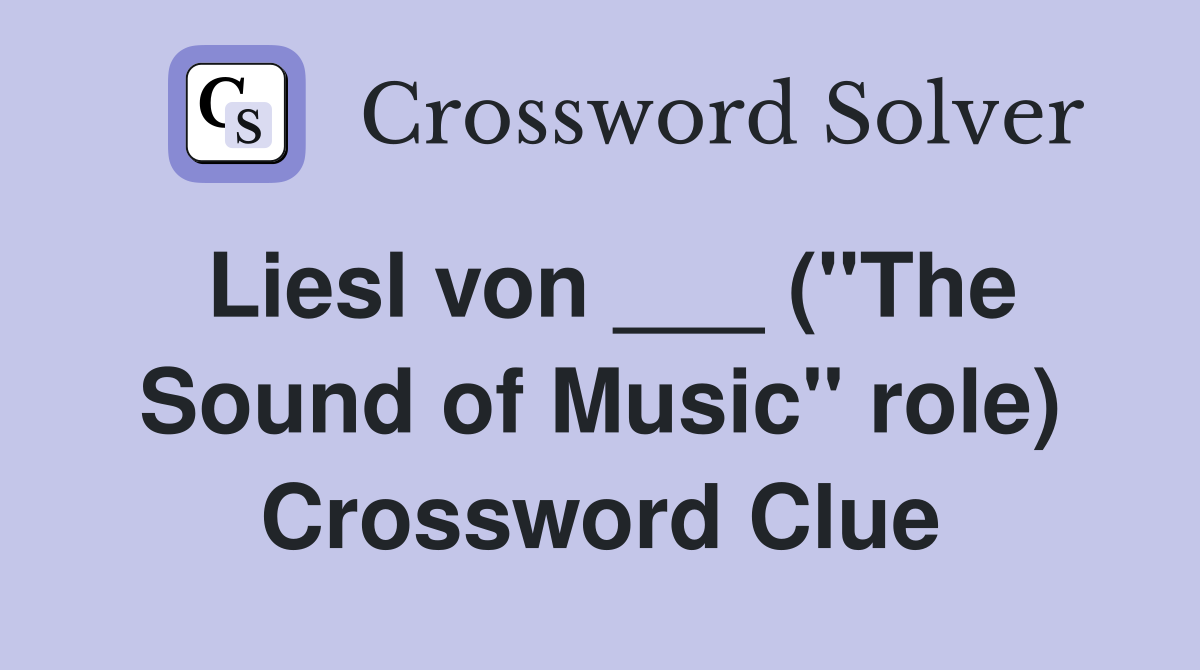 Liesl von ___ ("The Sound of Music" role) Crossword Clue