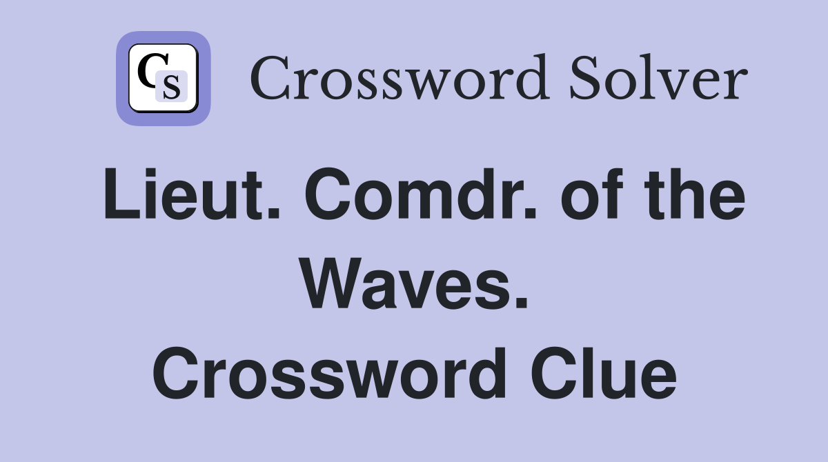 Lieut. Comdr. of the Waves. Crossword Clue