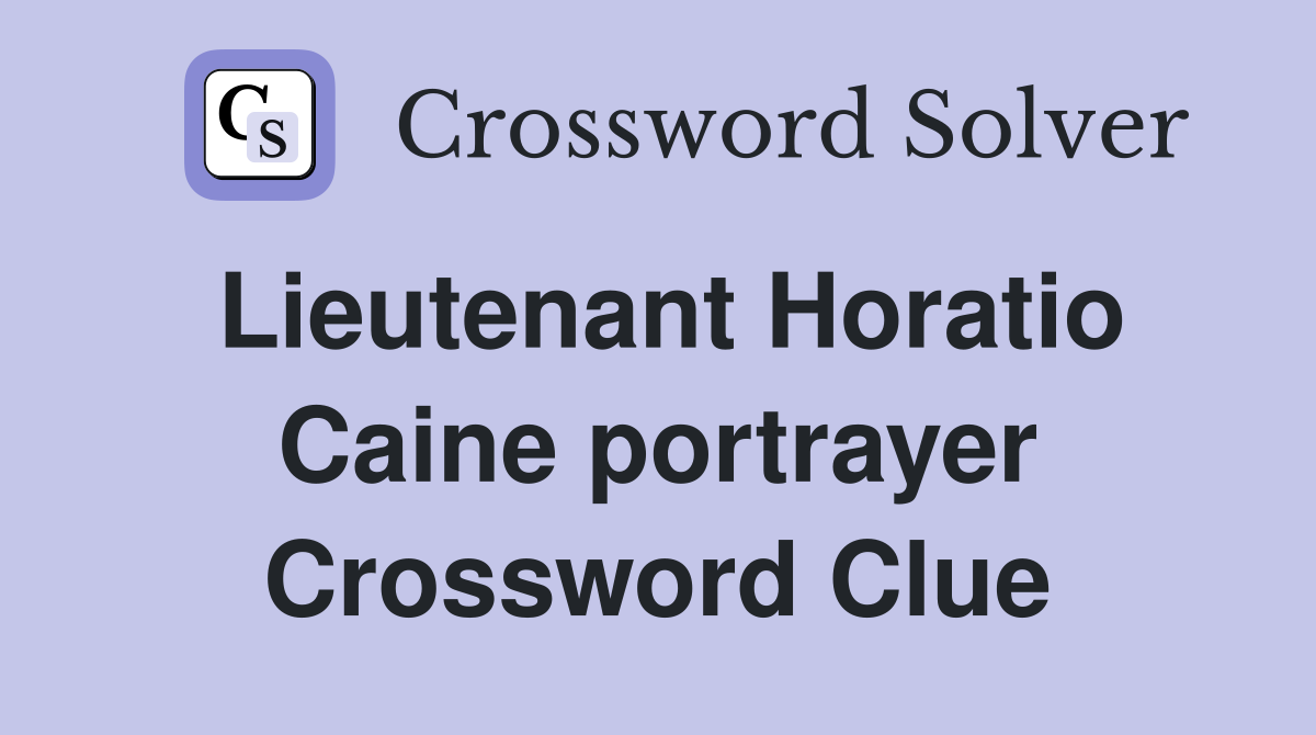 Lieutenant Horatio Caine portrayer Crossword Clue