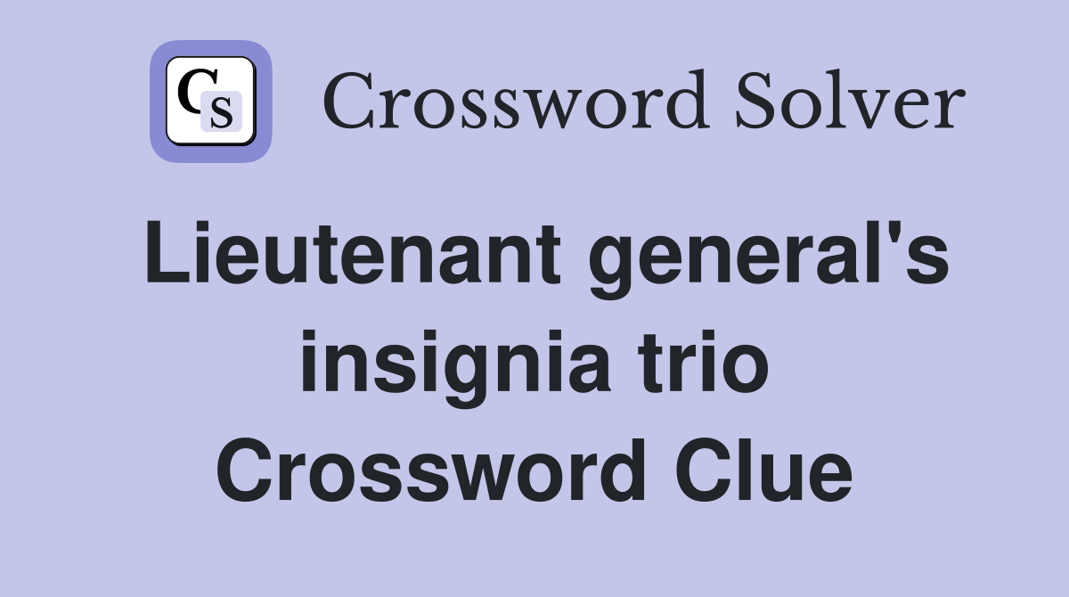 Lieutenant general's insignia trio Crossword Clue