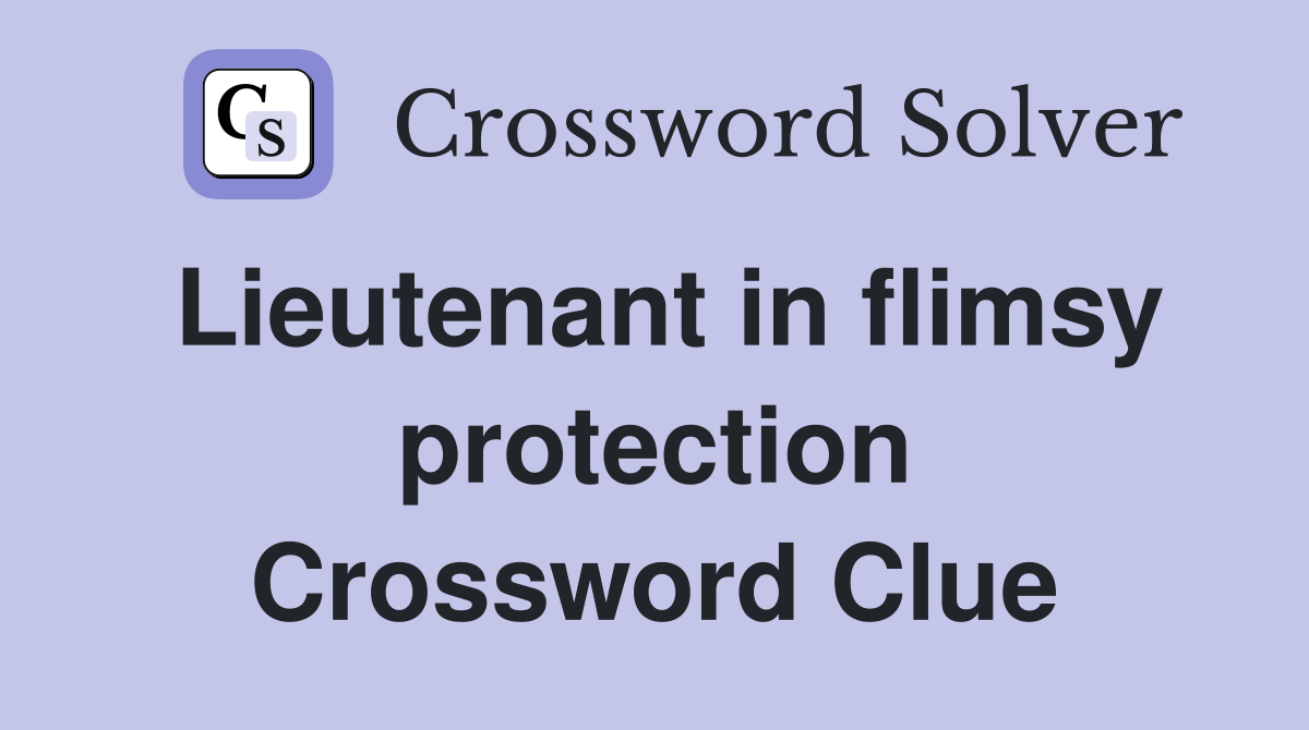Lieutenant in flimsy protection Crossword Clue