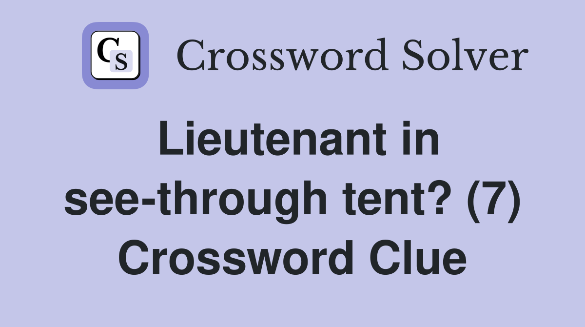 Lieutenant in see-through tent? (7) Crossword Clue