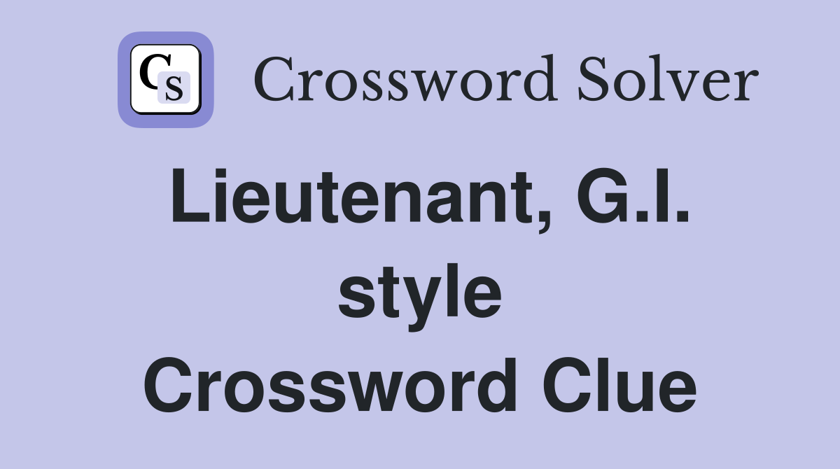 Lieutenant, G.I. style Crossword Clue