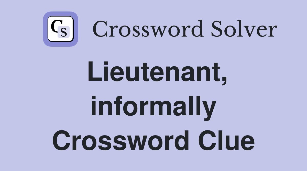 Lieutenant, informally Crossword Clue
